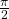 \frac{\pi}{2}