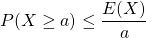 P(X \geq a) \leq \dfrac {E(X)}{a}