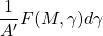 \dfrac{1}{A'}F(M,\gamma)d\gamma