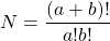 N=\dfrac{(a+b)!}{a!b!}