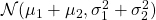 {\mathcal N}(\mu_1+\mu_2,\sigma_1^2+\sigma_2^2 )