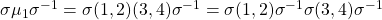 \sigma \mu_1 \sigma^{-1} = \sigma(1,2)(3,4)\sigma^{-1} = \sigma(1,2)\sigma^{-1} \sigma(3,4)\sigma^{-1}