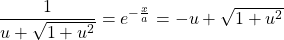 \dfrac{1}{u + \sqrt{1+u^2}}=e^{-\frac{x}{a}}=-u + \sqrt{1+u^2}