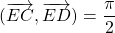 (\overrightarrow{EC},\overrightarrow{ED})=\dfrac{\pi}{2}