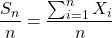 \dfrac{S_n}{n}=\dfrac{\sum_{i=1}^{n} X_i}{n}