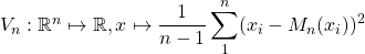 V_n: \R^n \mapsto \R , x\mapsto \dfrac{1}{n-1} \displaystyle \sum_1^n (x_i-M_n(x_i))^2