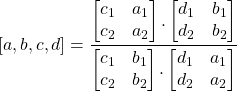 [a,b,c,d]=\dfrac{\begin{bmatrix}c_1 & a_1 \\c_2 & a_2\end{bmatrix}.\begin{bmatrix}d_1 & b_1 \\d_2 & b_2\end{bmatrix} }{\begin{bmatrix}c_1 & b_1 \\c_2 & b_2\end{bmatrix}.\begin{bmatrix}d_1 & a_1 \\d_2 & a_2\end{bmatrix}}