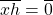 \overline {xh} =\overline 0