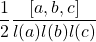 \dfrac{1}{2}\dfrac{[a,b,c]}{l(a)l(b)l(c)}