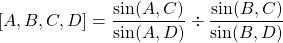 [A,B,C,D]=\dfrac{\sin(A,C)}{\sin(A,D)} \div \dfrac{\sin(B,C)}{\sin(B,D)}