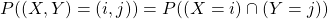 P((X,Y)=(i,j))=P((X=i)\cap(Y=j))