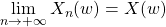 \displaystyle\lim_{n\rightarrow+\infty} X_n(w)=X(w)