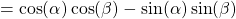 =\cos(\alpha)\cos(\beta)-\sin(\alpha)\sin(\beta)