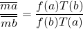 \dfrac{\overline{ma}}{\overline{mb}}=\dfrac{f(a)T(b)}{f(b)T(a)}