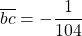 \overline{bc}=-\dfrac{1}{104}