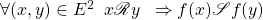 \forall (x,y)\in E^2\;\; x\mathscr{R}y \;\;\Rightarrow f(x) \mathscr{S} f(y)