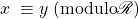 x\;\equiv y \;(\text{modulo} \mathscr{R} )