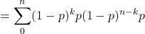 = \displaystyle\sum_{0}^{n} (1 - p)^k p (1 - p)^{n-k} p