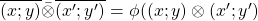 \overline{(x;y)}\bar{\otimes} \overline{(x';y')} =\phi((x;y)\otimes(x';y')