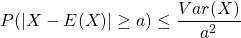 P(|X-E(X)| \geq a) \leq \dfrac {Var(X)}{a^2}