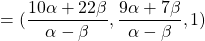 =(\dfrac{10\alpha+22\beta}{ \alpha-\beta},\dfrac{ 9\alpha+7\beta}{\alpha-\beta}, 1)