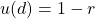 u(d)=1-r