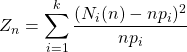 Z_n =\displaystyle\sum_{i=1}^{k} \dfrac{(N_i(n)-np_i)^2}{np_i}