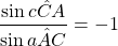 \dfrac{\sin\hat{cCA}}{\sin\hat{aAC}}=-1