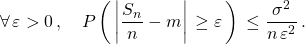 \[\forall\, \varepsilon >0\,, \quad P\left(\,\left|\dfrac{S_n}{n}-m\right|\,\geq \varepsilon \,\right)\,\leq \dfrac{\sigma^2}{n\,\varepsilon^2}\,.\]