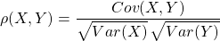 \rho(X,Y)=\dfrac{Cov(X, Y ) }{\sqrt{Var(X)}\,\sqrt{Var(Y)}}