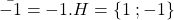 \bar{-1}=-1.H= \{1\; ; -1 \}