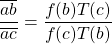 \dfrac{\overline{ab}}{\overline{ac}}=\dfrac{f(b)T(c)}{f(c)T(b)}