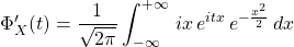 \Phi'_X(t)=\dfrac{1}{\sqrt{2\pi}}\displaystyle\int_{-\infty}^{+\infty}\,ix\,e^{itx} \, e^{-\frac{x^2}{2} } \,dx