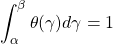 \[\displaystyle\int_\alpha^\beta \theta(\gamma)d\gamma =1\]