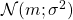 \mathcal N(m; \sigma^2)