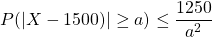 P(|X-1500)| \geq a) \leq \dfrac {1250}{a^2}