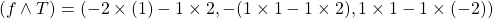 (f \wedge T)=(-2\times(1)-1\times 2,-(1\times 1 - 1\times 2), 1 \times1-1\times(-2))