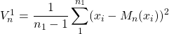 V_n^1= \dfrac{1}{n_1-1} \displaystyle \sum_1^{n_1} (x_i-M_n(x_i))^2