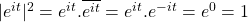 |e^{it}|^2=e^{it}.\overline {e^{it}}=e^{it}.e^{-it}=e^0=1