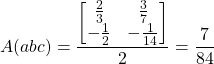 \matbb{A}(abc) =\dfrac{\begin{bmatrix}  \frac{2}{3}  &  \frac{3}{7} \\ -\frac{1}{2} &  -\frac{1}{14} \end{bmatrix} }{2}=\dfrac{7}{84}