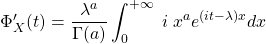 \Phi'_X(t)=\dfrac{\lambda^a}{\Gamma(a)} \displaystyle\int_{0}^{+\infty} \;i\;x^{a}e^{(it-\lambda) x} dx