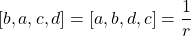 [b,a,c,d] = [a,b,d,c] =\dfrac{1}{r}