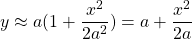 y\approx a(1+\dfrac{x^2}{2a^2})=a+\dfrac{x^2}{2a}