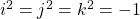 i^2=j^2=k^2=-1