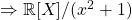 \Rightarrow   \mathbb{R}  [X]/(x^2+1)