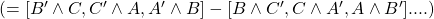 ( = [B' \wedge C,C'\wedge A,A' \wedge B] - [B \wedge C',C \wedge A',A \wedge B']....)