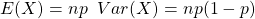 E(X)=np\;\; Var(X)=np(1-p)