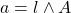 a =l\wedge A