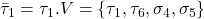 \bar \tau_1 = \tau_1 . V = \{ \tau_1, \tau_6,\sigma_4,\sigma_5  \}