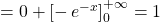 =0+\left[ -\,e^{-x}\right]_{0}^{+\infty}=1